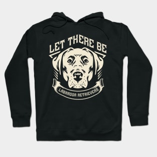 Let there be Labrador Retrievers Hoodie